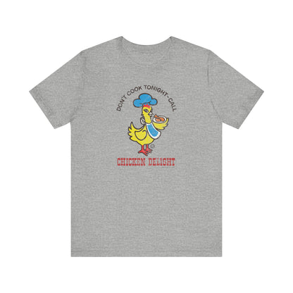 CHICKEN DELIGHT - DON'T COOK TONIGHT Short Sleeve Tee